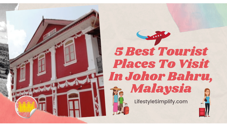 Places To Visit In Johor Bahru