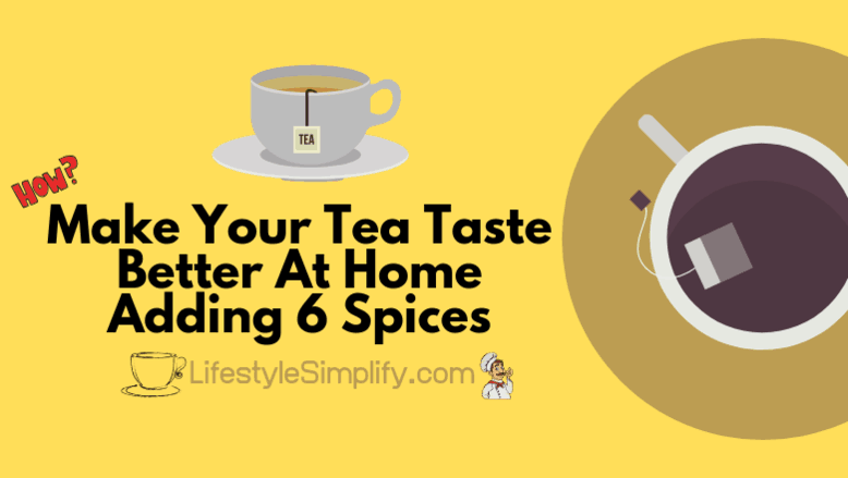 Make Your Tea Taste Better At Home Adding 6 Spices