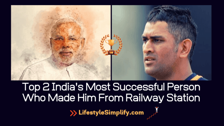 Top 2 India's Most Successful Person Who Made Him From Railway Station