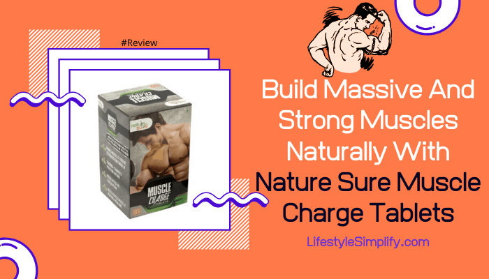 Build Massive And Strong Muscles Naturally With Nature Sure Muscle Charge Tablets
