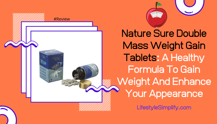 Nature Sure Double Mass Weight Gain Tablets: A Healthy Formula To Gain Weight And Enhance Your Appearance