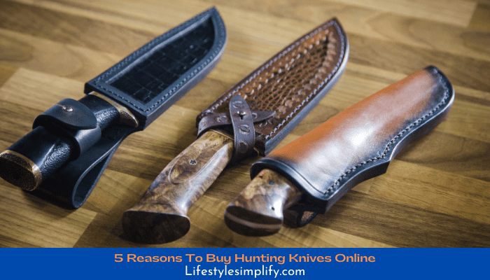 Reasons To Buy Hunting Knives Online