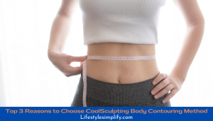 Reasons to Choose CoolSculpting Body Contouring Method