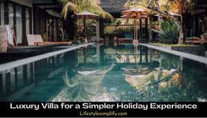 Luxury Villa for a Simpler Holiday Experience