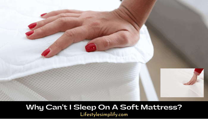 Why Can't I Sleep On A Soft Mattress