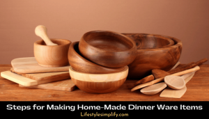 Steps for Making Home-Made Dinner Ware Items